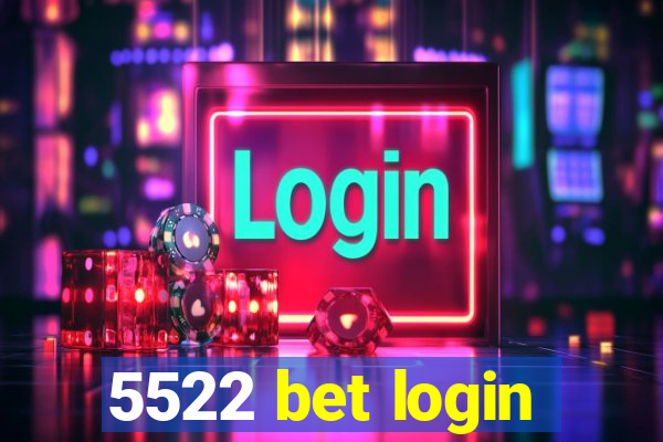 5522 bet login